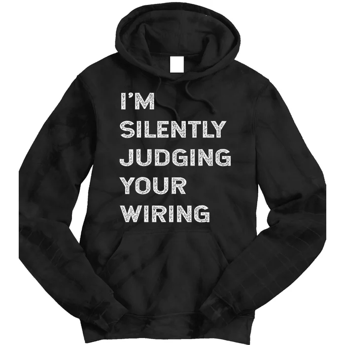 Im Silently Judging Your Wiring Funny Electrician Quote Tie Dye Hoodie