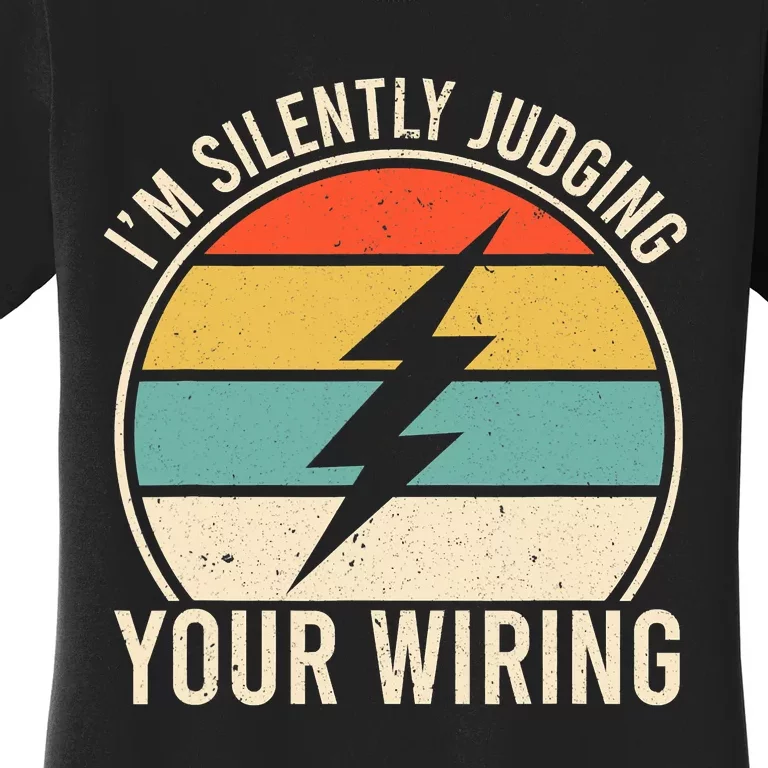 I'm Silently Judging Your Wiring Funny Electrician Lineman Women's T-Shirt