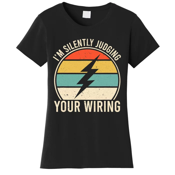 I'm Silently Judging Your Wiring Funny Electrician Lineman Women's T-Shirt