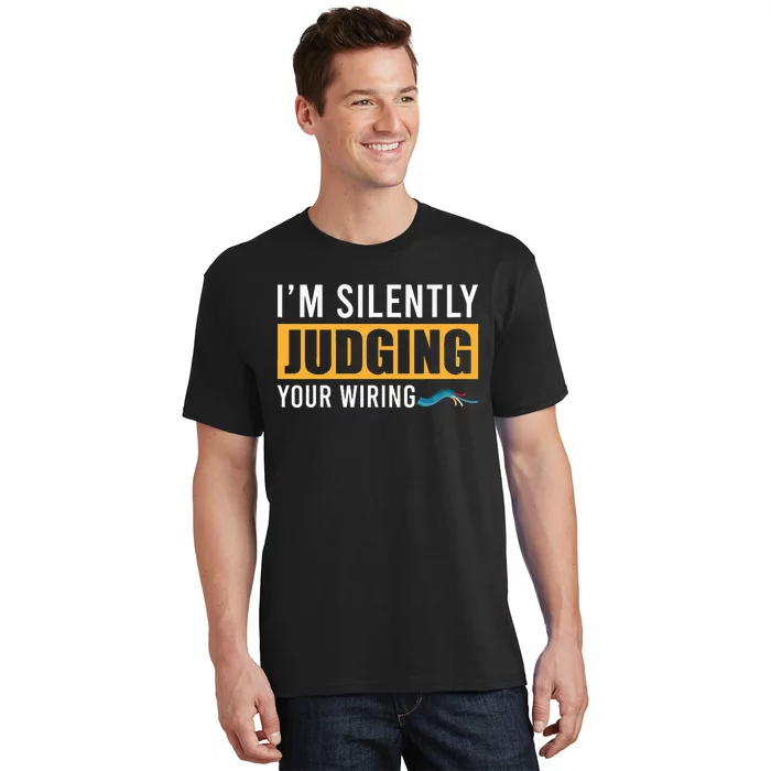 Im Silently Judging Your Wiring Funny Lineman Electrician T-Shirt