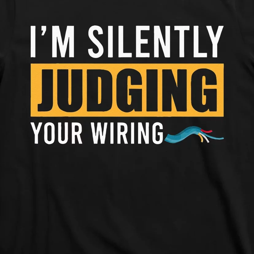 Im Silently Judging Your Wiring Funny Lineman Electrician T-Shirt