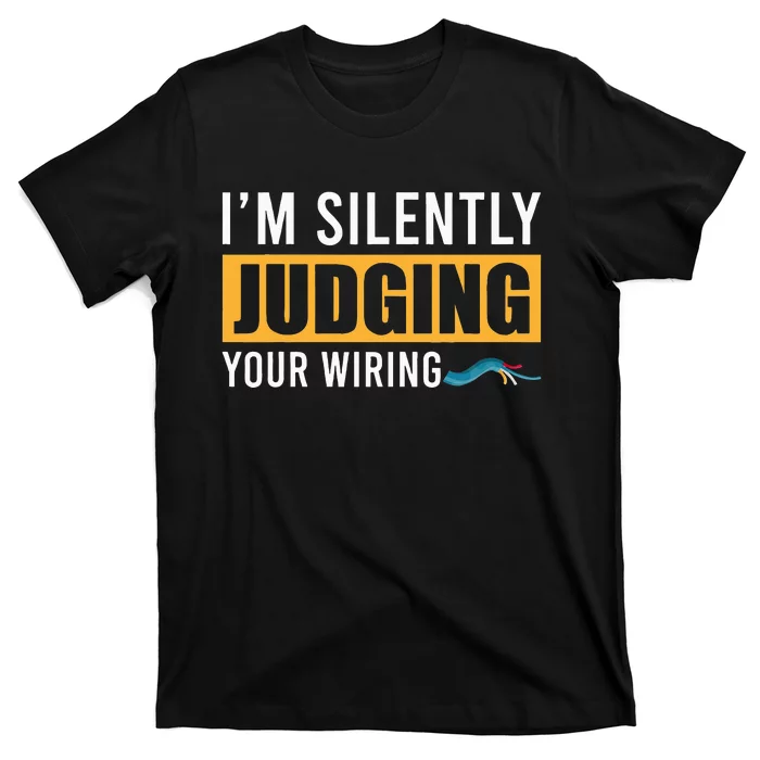 Im Silently Judging Your Wiring Funny Lineman Electrician T-Shirt