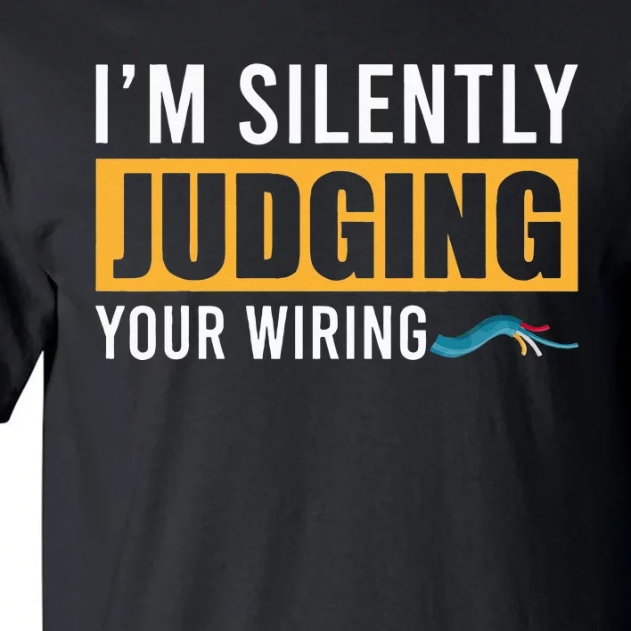 Im Silently Judging Your Wiring Funny Lineman Electrician Tall T-Shirt