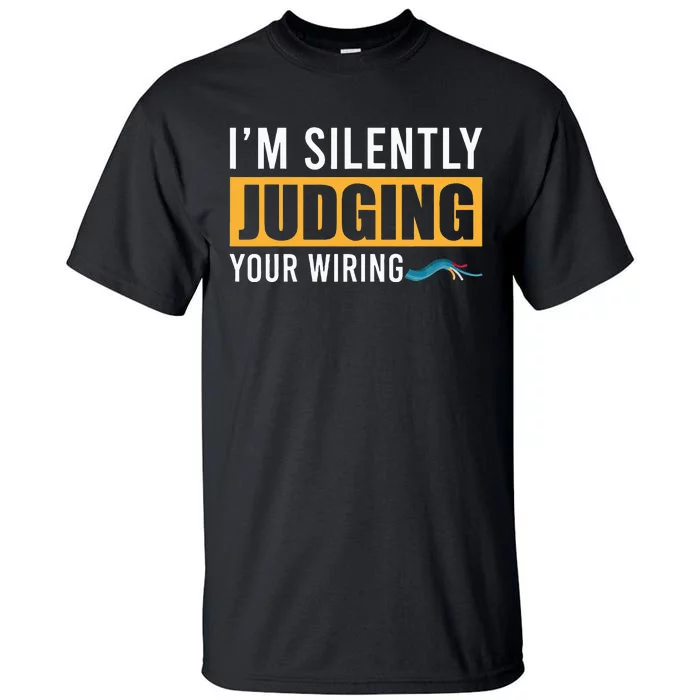 Im Silently Judging Your Wiring Funny Lineman Electrician Tall T-Shirt