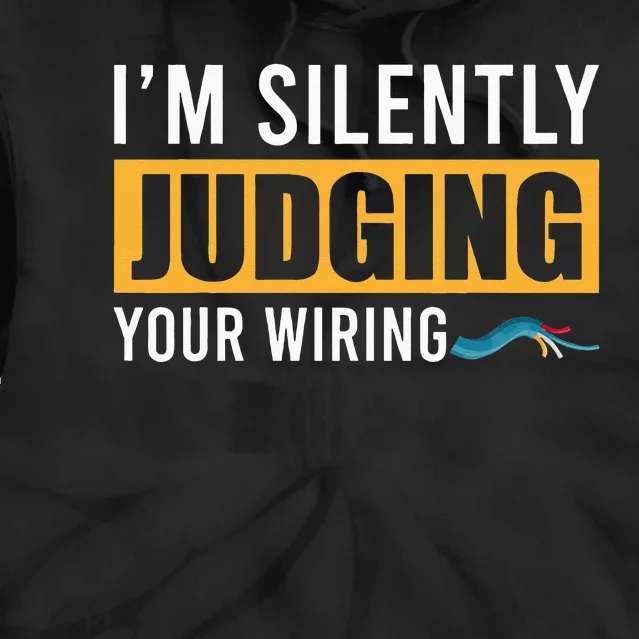 Im Silently Judging Your Wiring Funny Lineman Electrician Tie Dye Hoodie