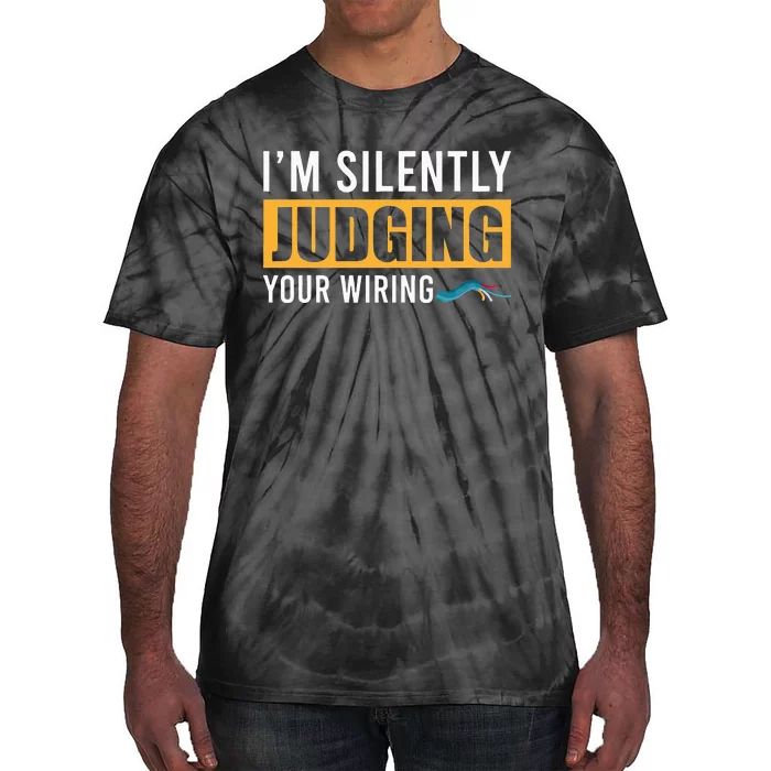 Im Silently Judging Your Wiring Funny Lineman Electrician Tie-Dye T-Shirt