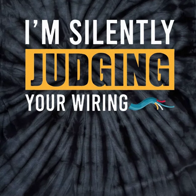 Im Silently Judging Your Wiring Funny Lineman Electrician Tie-Dye T-Shirt