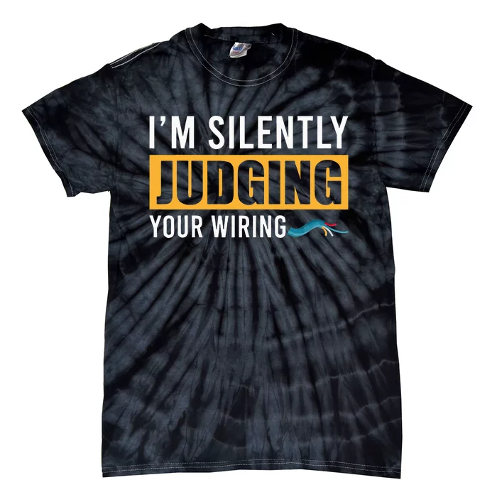 Im Silently Judging Your Wiring Funny Lineman Electrician Tie-Dye T-Shirt