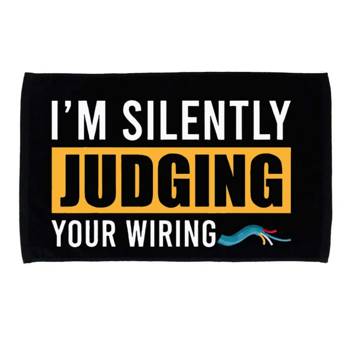 Im Silently Judging Your Wiring Funny Lineman Electrician Microfiber Hand Towel