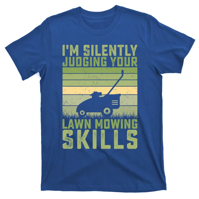 I'm Silently Judging Your Mowing Skills Lawn Mowing Gardener Great Gift T-Shirt