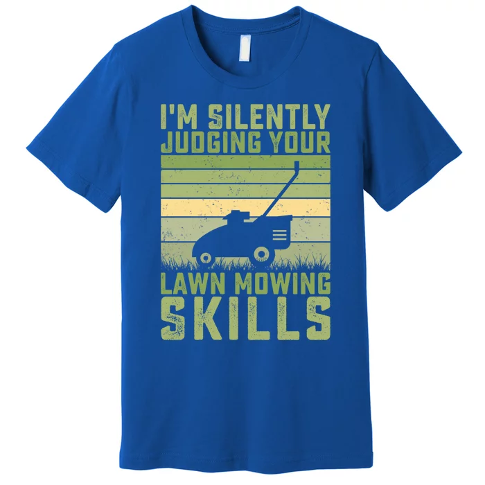 I'm Silently Judging Your Mowing Skills Lawn Mowing Gardener Great Gift Premium T-Shirt