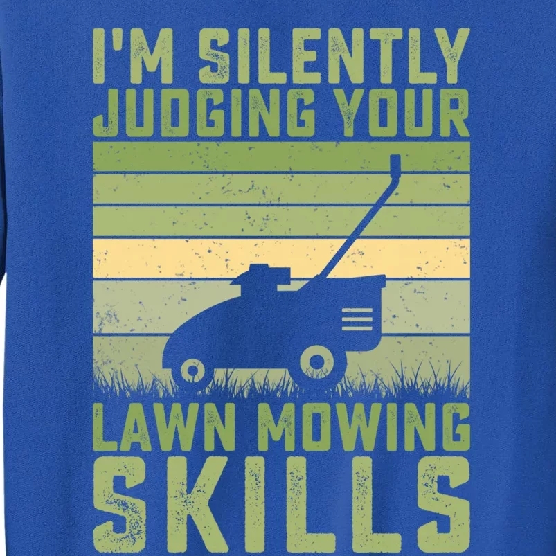 I'm Silently Judging Your Mowing Skills Lawn Mowing Gardener Great Gift Tall Sweatshirt