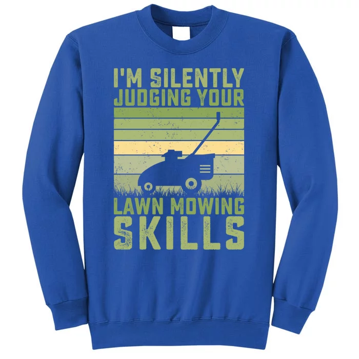 I'm Silently Judging Your Mowing Skills Lawn Mowing Gardener Great Gift Tall Sweatshirt