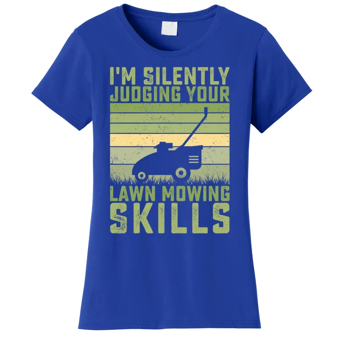 I'm Silently Judging Your Mowing Skills Lawn Mowing Gardener Great Gift Women's T-Shirt