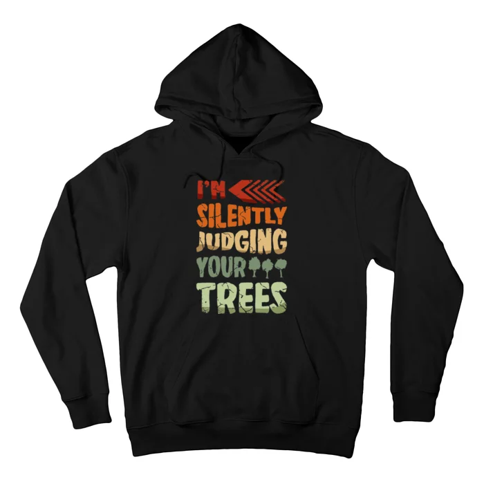 Im Silently Judging Your Trees For A Tree Trimmer Arborist Hoodie