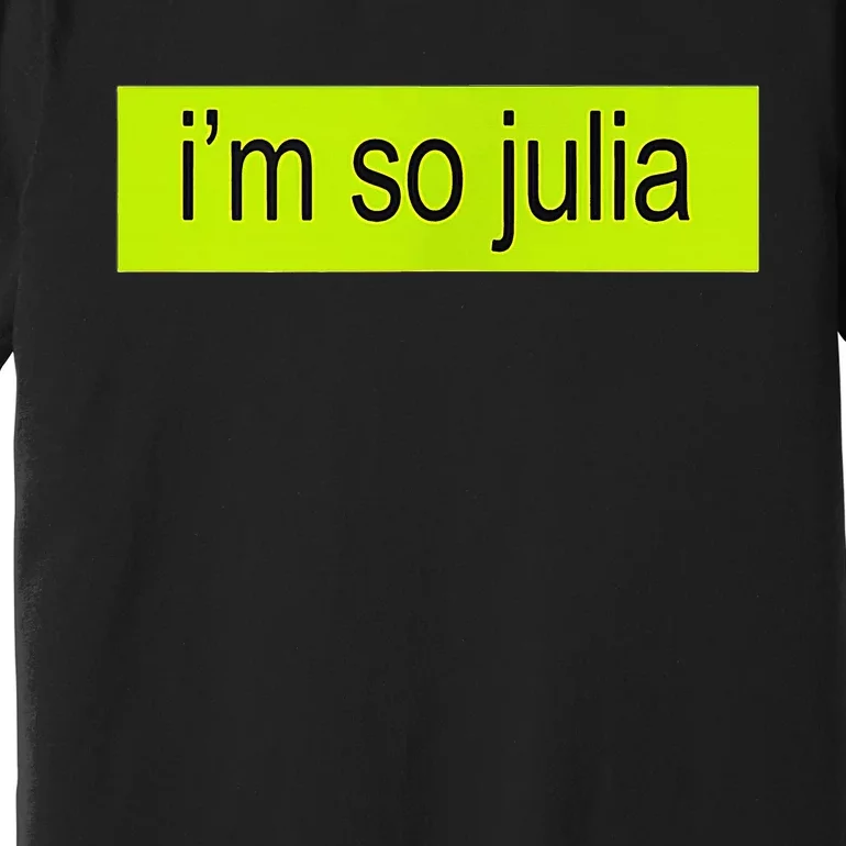 IM So Julia Premium T-Shirt