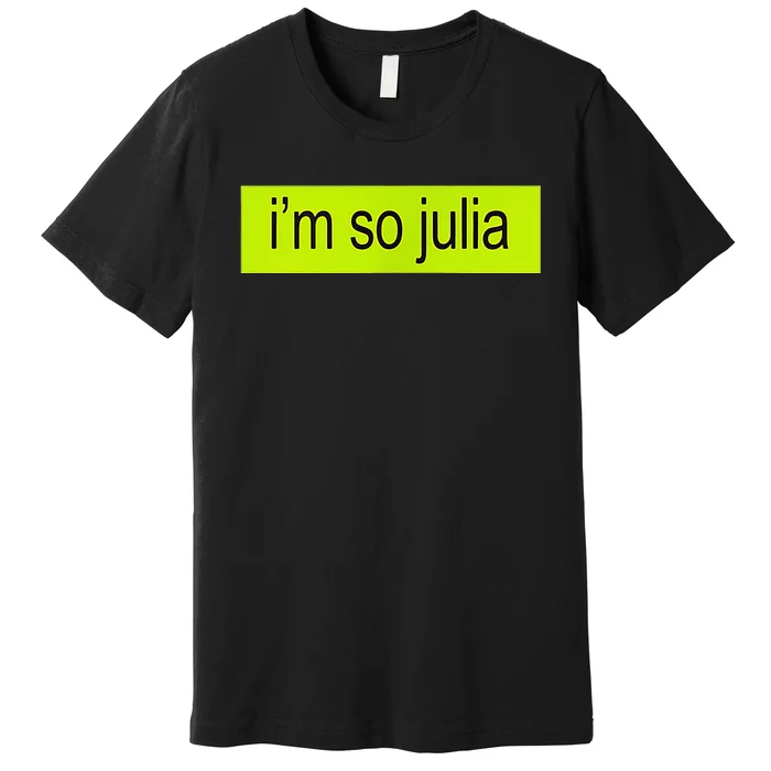 IM So Julia Premium T-Shirt