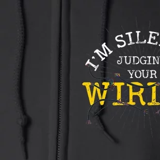 Im Silently Judging Your Wiring Lineman Funny Electrician Full Zip Hoodie