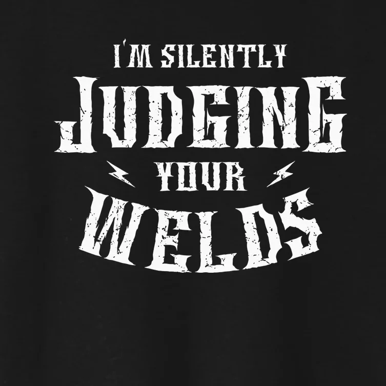 I'm Silently Judging Your Welds Welding Metal Fusing Welder Women's Crop Top Tee