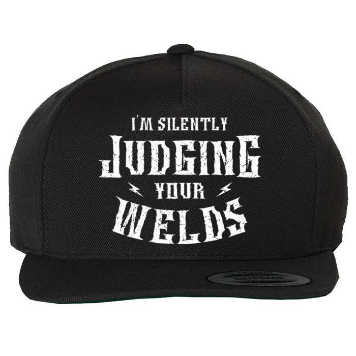 I'm Silently Judging Your Welds Welding Metal Fusing Welder Wool Snapback Cap