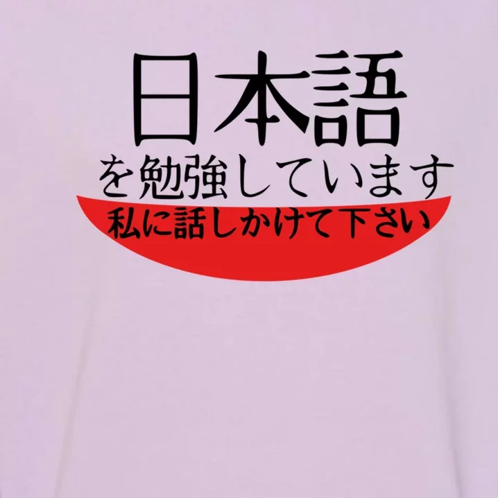 Im Studying Japanese Come Talk To Me! Garment-Dyed Sweatshirt