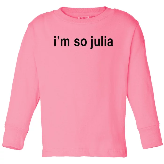 IM So Julia  Funny IM So Julia Toddler Long Sleeve Shirt