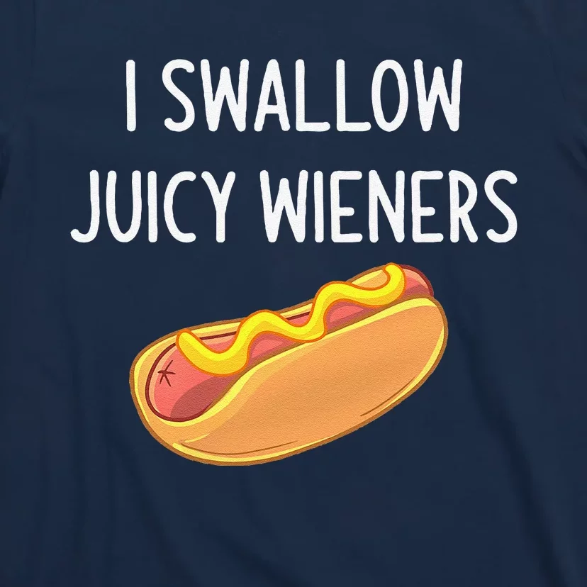 I Swallow Juicy Wieners Funny Joke Sarcastic Family T-Shirt