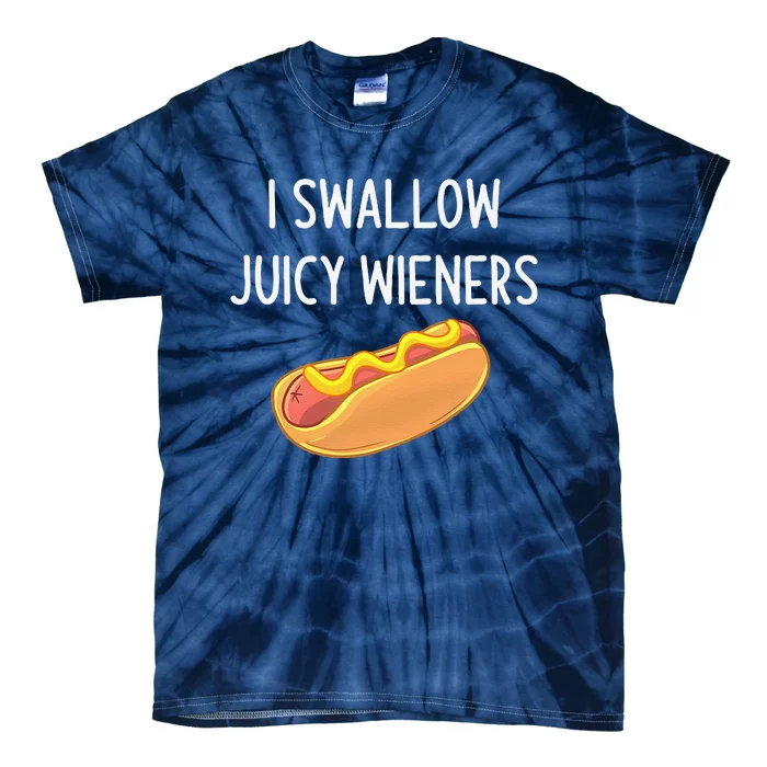 I Swallow Juicy Wieners Funny Joke Sarcastic Family Tie-Dye T-Shirt