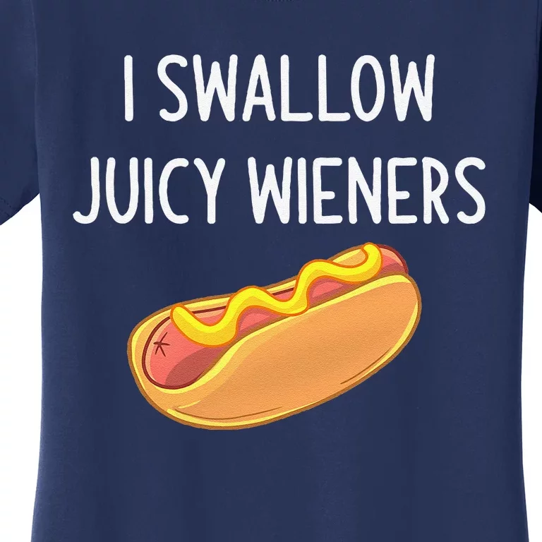 I Swallow Juicy Wieners Funny Joke Sarcastic Family Women's T-Shirt