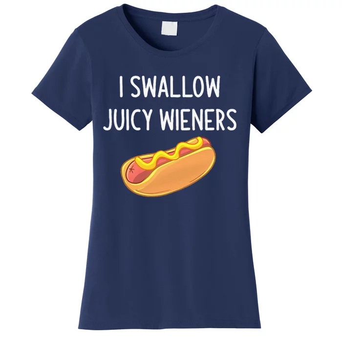 I Swallow Juicy Wieners Funny Joke Sarcastic Family Women's T-Shirt