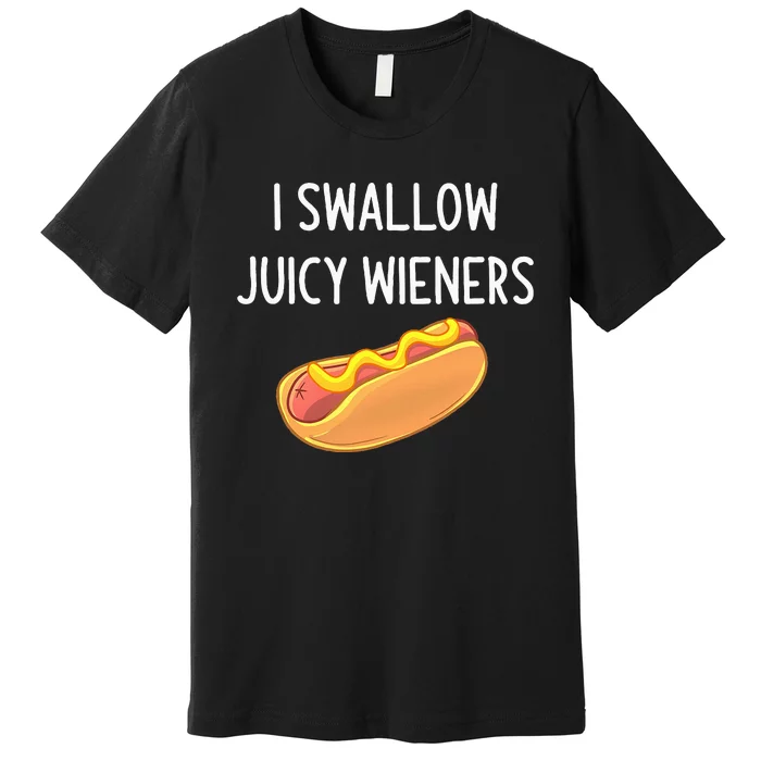 I Swallow Juicy Wieners Funny Joke Sarcastic Family Premium T-Shirt