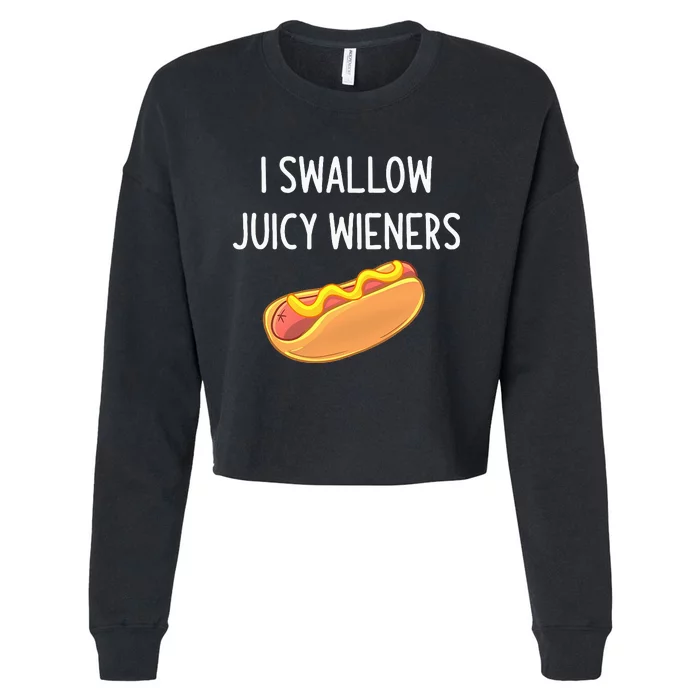 I Swallow Juicy Wieners Funny Joke Sarcastic Family Cropped Pullover Crew