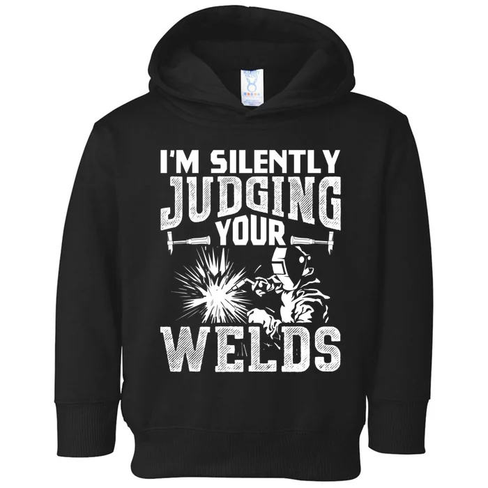 I'm Silently Judging Your Welds Funny Welder Gift Toddler Hoodie