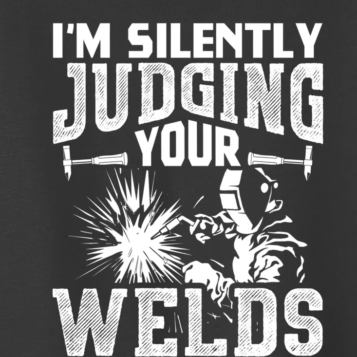 I'm Silently Judging Your Welds Funny Welder Gift Toddler T-Shirt