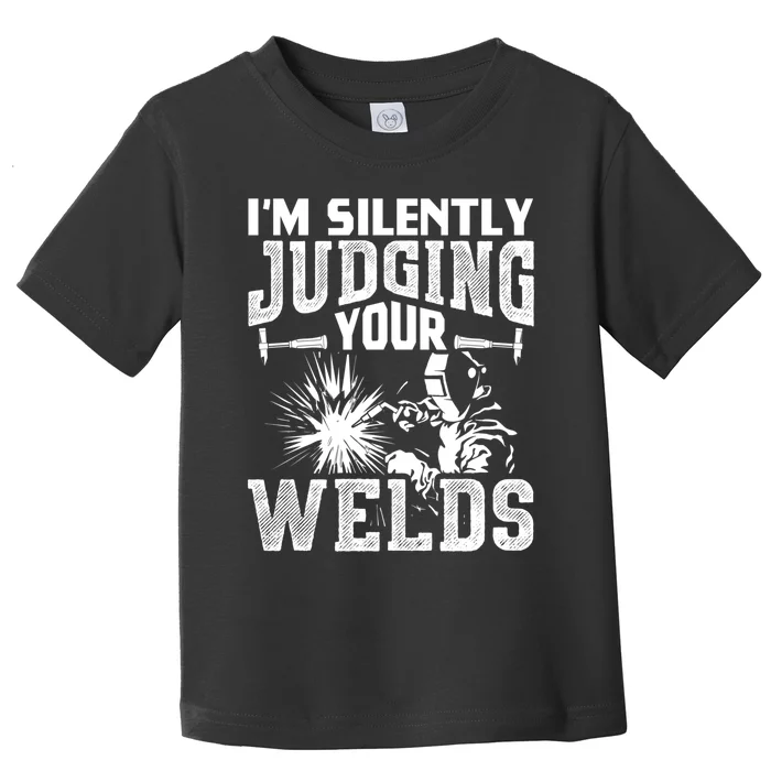 I'm Silently Judging Your Welds Funny Welder Gift Toddler T-Shirt