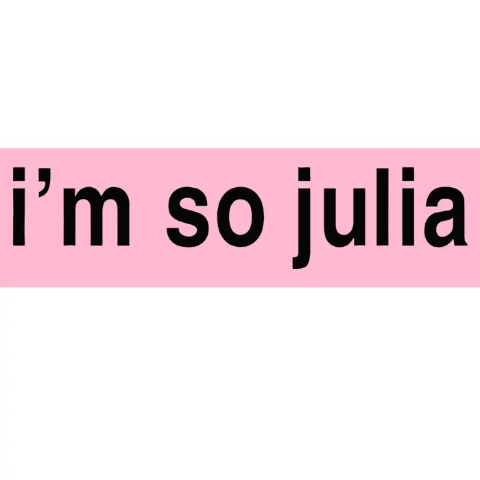 Im So Julia Funny Im So Julia Bumper Sticker