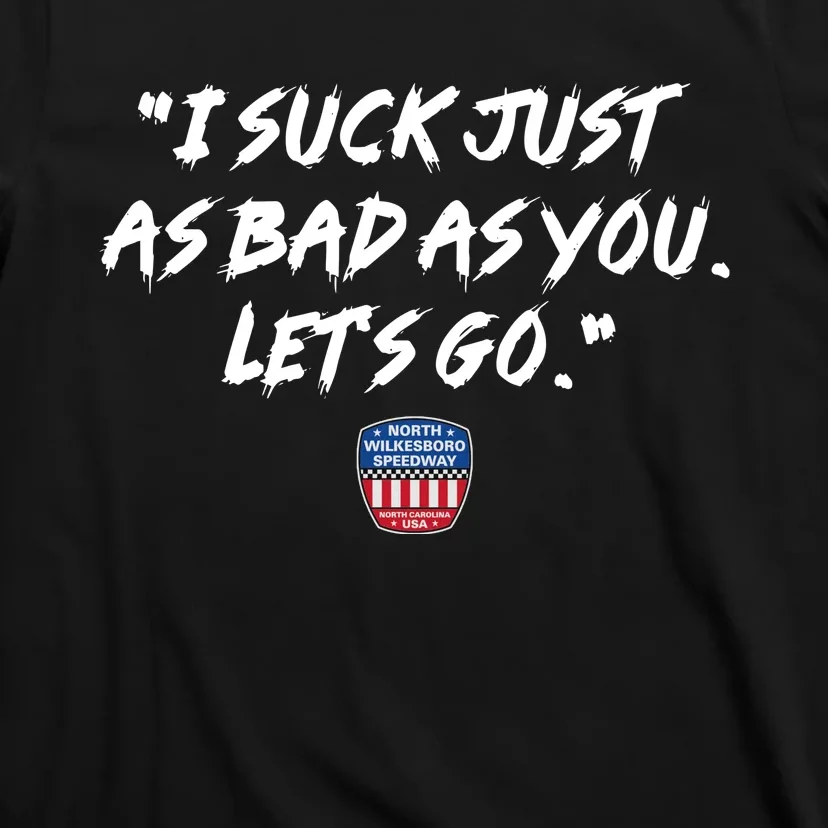 I Suck Just As Bad As You LetS Go T-Shirt