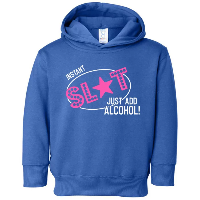 Instant Slut Just Add Alcohol Funny Design Toddler Hoodie