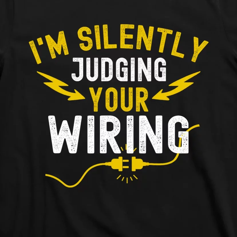 Im Silently Judging Your Wiring Funny Electrician Quote T-Shirt