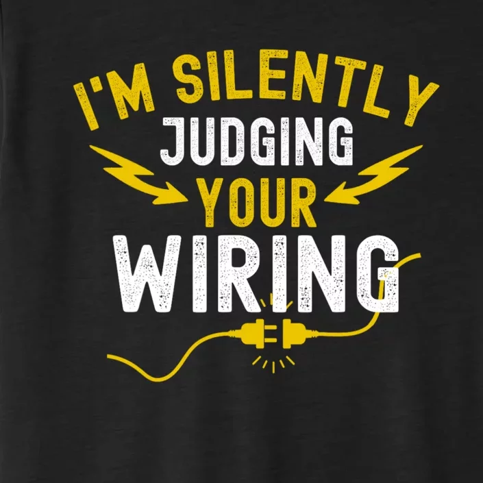 Im Silently Judging Your Wiring Funny Electrician Quote ChromaSoft Performance T-Shirt