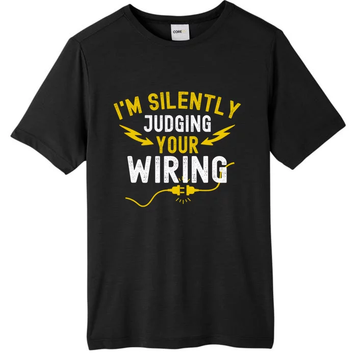 Im Silently Judging Your Wiring Funny Electrician Quote ChromaSoft Performance T-Shirt