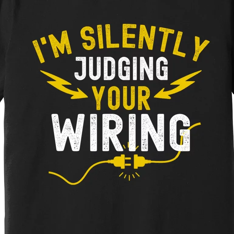 Im Silently Judging Your Wiring Funny Electrician Quote Premium T-Shirt