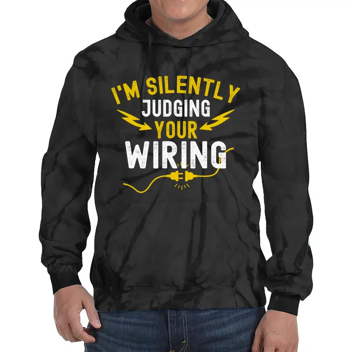 Im Silently Judging Your Wiring Funny Electrician Quote Tie Dye Hoodie