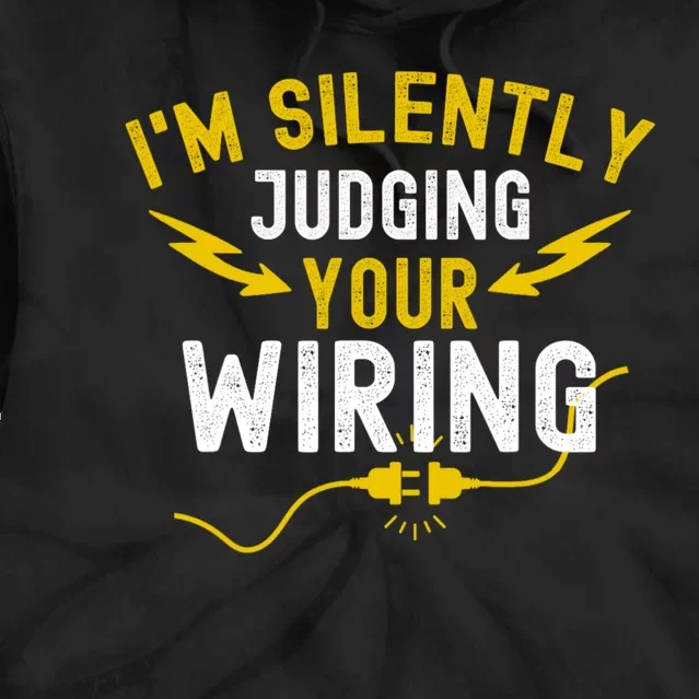 Im Silently Judging Your Wiring Funny Electrician Quote Tie Dye Hoodie