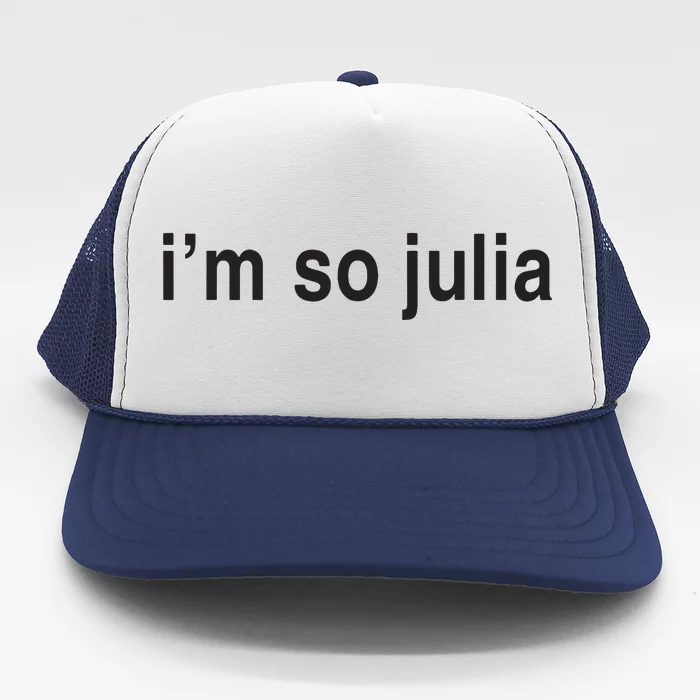 Im So Julia Funny Im So Julia Trucker Hat