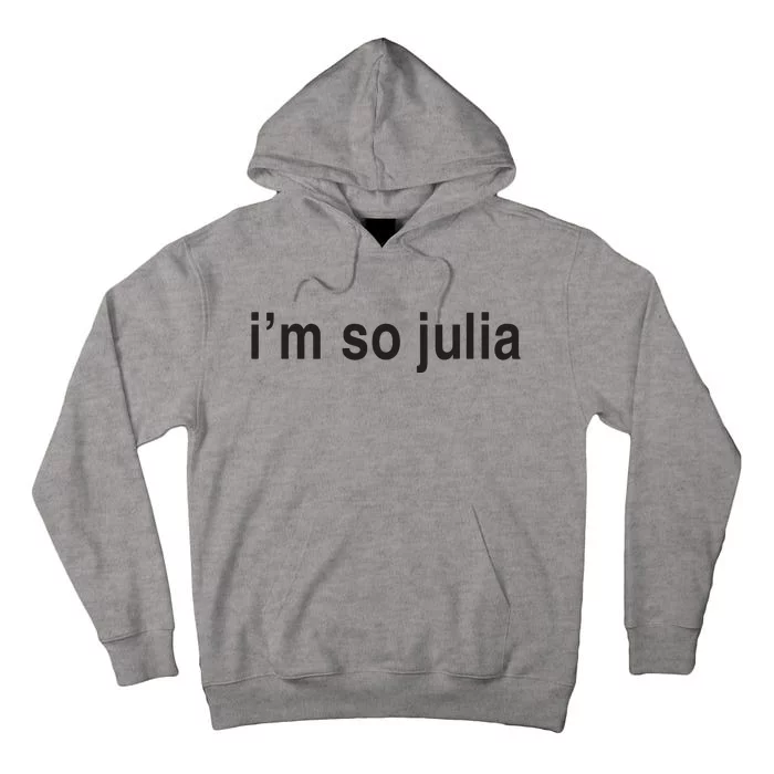 Im So Julia Funny Im So Julia Tall Hoodie