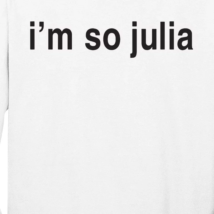 Im So Julia Funny Im So Julia Long Sleeve Shirt