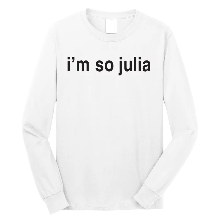 Im So Julia Funny Im So Julia Long Sleeve Shirt