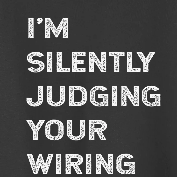 Im Silently Judging Your Wiring Funny Electrician Quote Toddler T-Shirt