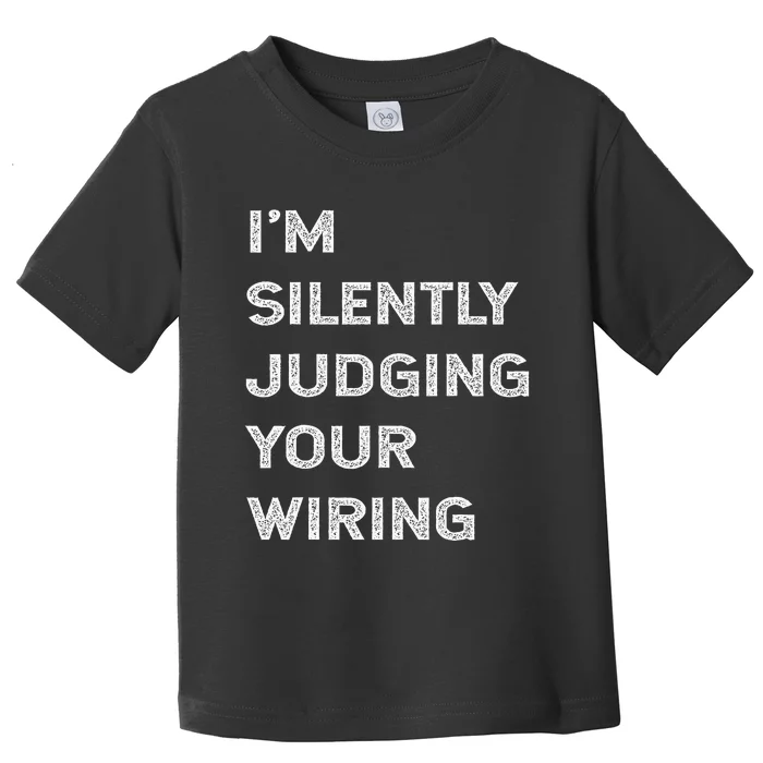 Im Silently Judging Your Wiring Funny Electrician Quote Toddler T-Shirt